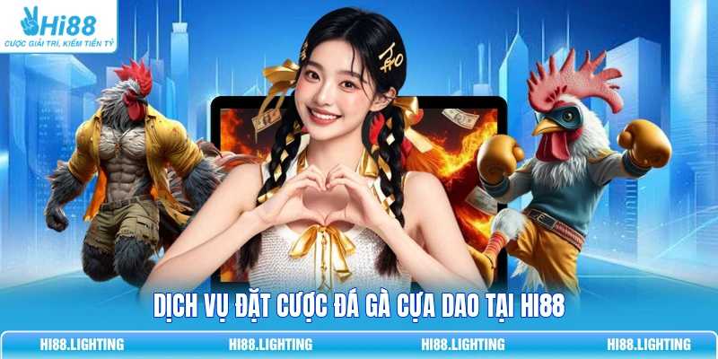 Đá Gà Cựa Dao - Đặc Điểm Của Loại Hình Giải Trí Hấp Dẫn 2 Dịch vụ đặt cược đá gà cựa dao tại Hi88