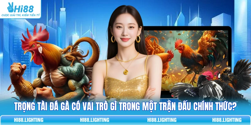 Trọng Tài Đá Gà - Nhiệm Vụ Chính Và Các Phẩm Chất Cần Có