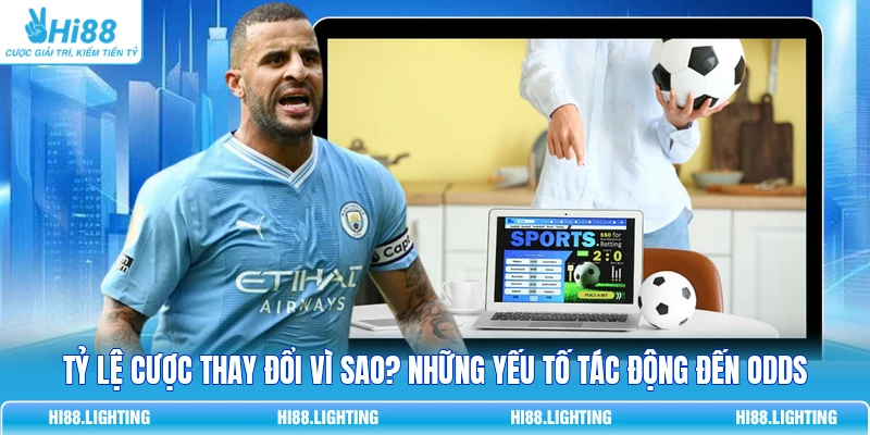 Tỷ Lệ Cược Thay Đổi Vì Sao? Những Yếu Tố Tác Động Đến Odds 2 Tỷ Lệ Cược Thay Đổi Vì Sao? Những Yếu Tố Tác Động Đến Odds